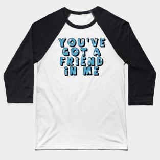 You've Got A Friend In Me Baseball T-Shirt